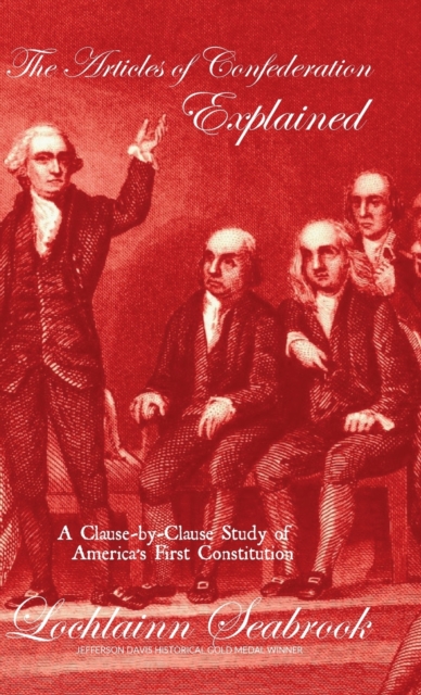 The Articles of Confederation Explained : A Clause-by-Clause Study of America's First Constitution, Hardback Book