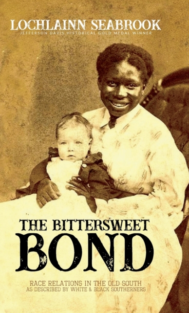 The Bittersweet Bond : Race Relations in the Old South as Described by White and Black Southerners, Hardback Book