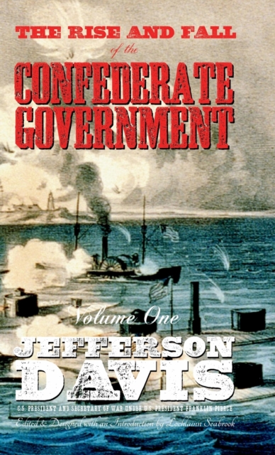 The Rise and Fall of the Confederate Government : Volume One, Hardback Book