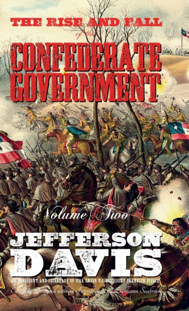 The Rise and Fall of the Confederate Government : Volume Two, Hardback Book