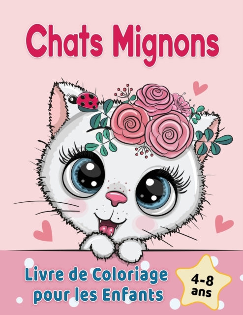 Chats Mignons Livre de Coloriage pour les Enfants de 4 a 8 ans : d'adorables chats de bande dessinee, chatons & chats licornes caticorns, Paperback / softback Book