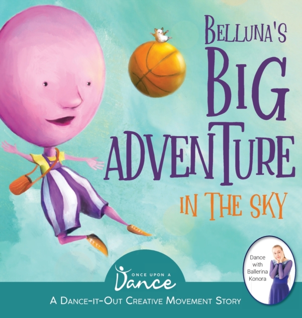 Belluna's Big Adventure in the Sky : A Dance-It-Out Creative Movement Story for Young Movers, Hardback Book