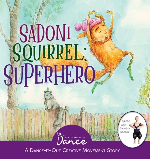 Sadoni Squirrel : A Dance-It-Out Creative Movement Story for Young Movers, Hardback Book