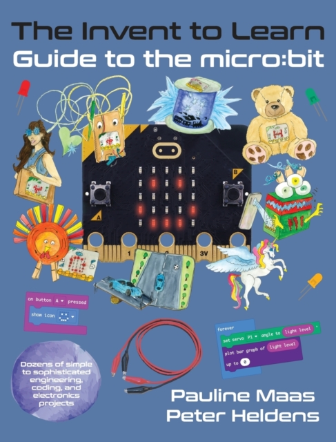 The Invent to Learn Guide to the micro : bit, Hardback Book