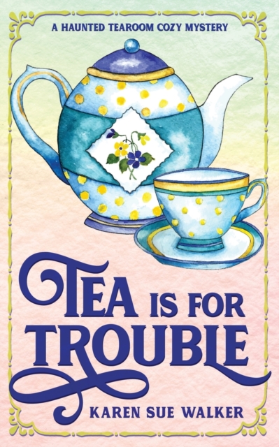 Tea is for Trouble : A Haunted Tearoom Cozy Mystery, Paperback / softback Book