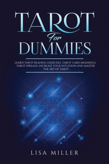 Tarot for Dummies : Learn Tarot Reading Exercises, Tarot Card Meanings, Tarot Spreads, Increase Your Intuition and Master the Art of Tarot, Paperback / softback Book