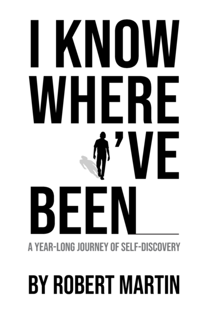 I Know Where I've Been : A Year-Long Journey of Self-Discovery, Paperback / softback Book