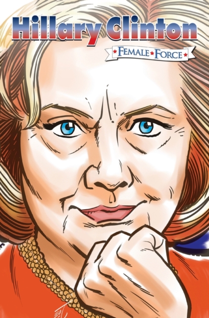 Female Force : Hillary Clinton the graphic novel, Hardback Book