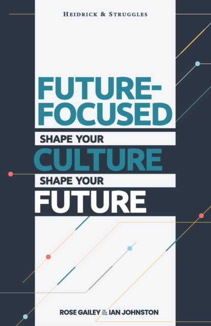 Future Focused : Shape Your Culture. Shape Your Future., Paperback / softback Book