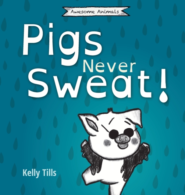 Pigs Never Sweat : A light-hearted book on how pigs cool down, Hardback Book