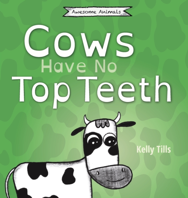 Cows Have No Top Teeth : A light-hearted book on how much cows love chewing, Hardback Book