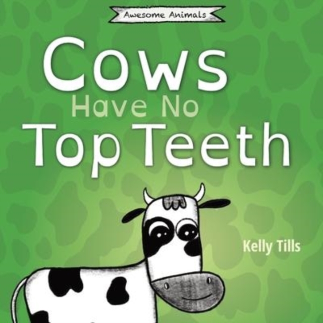 Cows Have No Top Teeth : A light-hearted book on how much cows love chewing, Paperback / softback Book