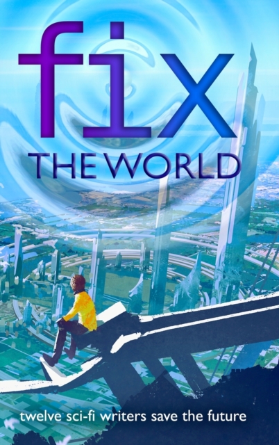 Fix the World : Writers Save the World Book 1, Hardback Book