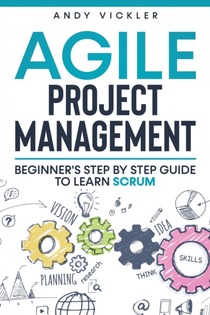 Agile Project Management : Beginner's step by step guide to Learn Scrum, Paperback / softback Book