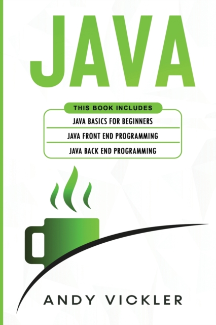 Java : This book includes: Java Basics for Beginners + Java Front End Programming + Java Back End Programming, Paperback / softback Book
