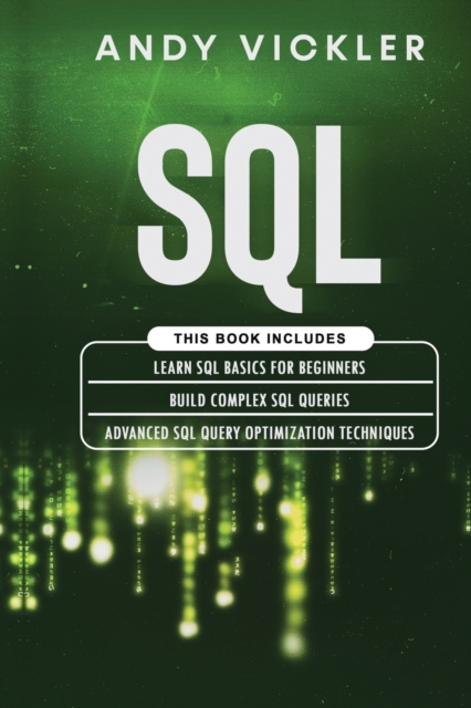 SQL : This book includes: Learn SQL Basics for beginners + Build Complex SQL Queries + Advanced SQL Query optimization techniques, Paperback / softback Book