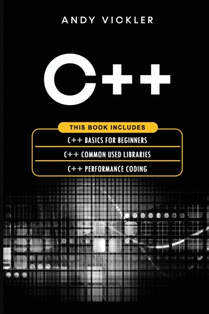 C++ : This book includes: C++ Basics for Beginners + C++ Common used Libraries + C++ Performance Coding, Paperback / softback Book
