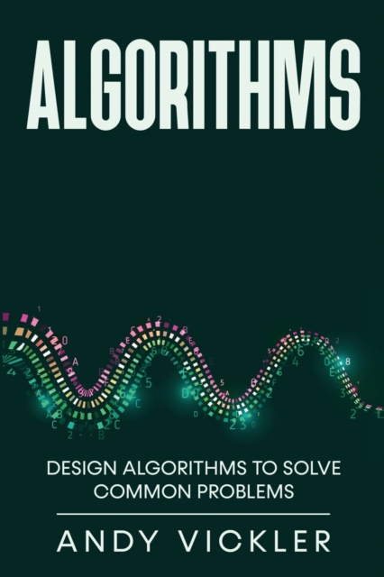 Algorithms : Design Algorithms to Solve Common Problems, Paperback / softback Book