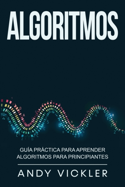 Algoritmos : Guia practica para aprender algoritmos para principiantes, Paperback / softback Book