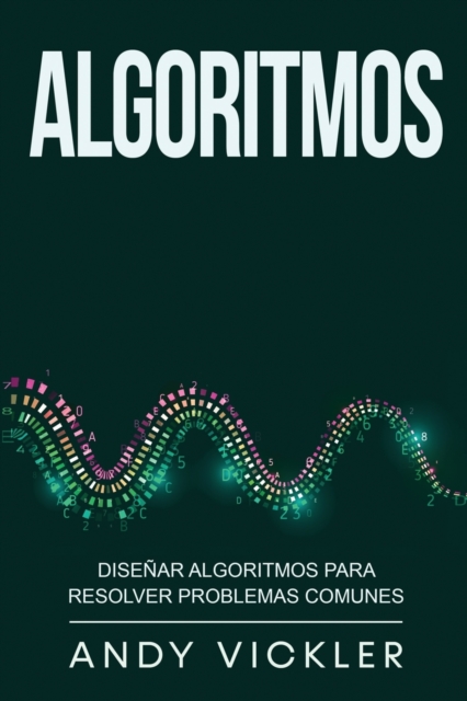 Algoritmos : Disenar algoritmos para resolver problemas comunes, Paperback / softback Book