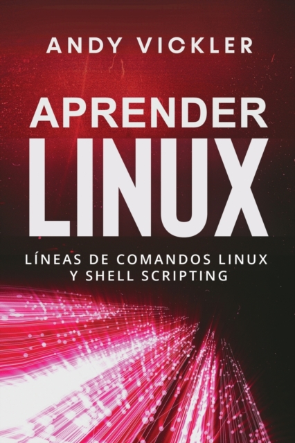 Aprender Linux : Lineas de comandos Linux y Shell Scripting, Paperback / softback Book