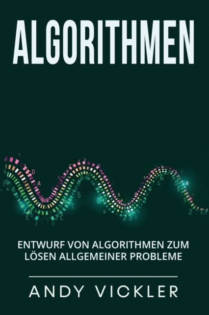 Algorithmen : Entwurf von Algorithmen zum Loesen allgemeiner Probleme, Paperback / softback Book