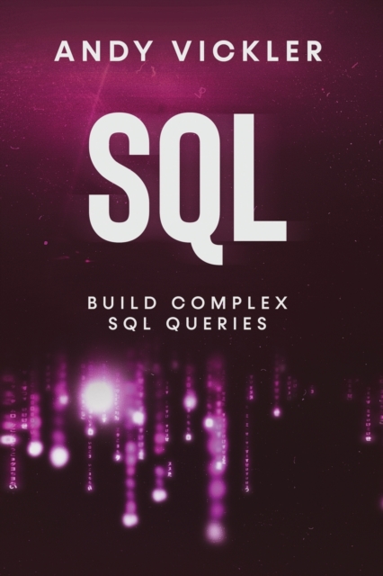 SQL : Build Complex SQL Queries, Paperback / softback Book