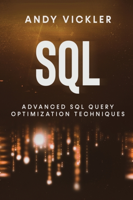 SQL : Advanced SQL Query optimization techniques, Paperback / softback Book