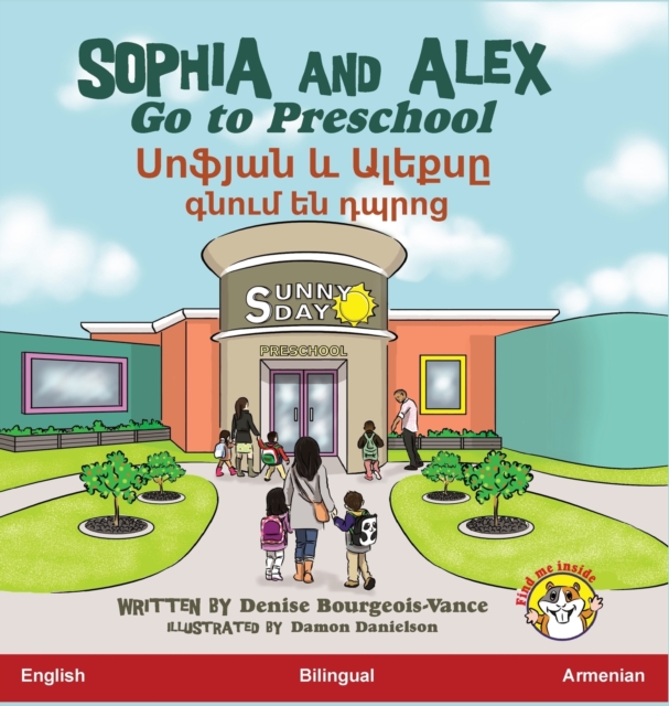 Sophia and Alex Go to Preschool : &#1357;&#1400;&#1414;&#1397;&#1377;&#1398; &#1415; &#1329;&#1388;&#1381;&#1412;&#1405;&#1384; &#1379;&#1398;&#1400;&#1410;&#1396; &#1381;&#1398; &#1380;&#1402;&#1408;, Hardback Book