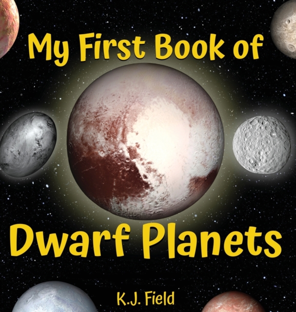 My First Book of Dwarf Planets : A Kid's Guide to the Solar System's Small Planets, Hardback Book