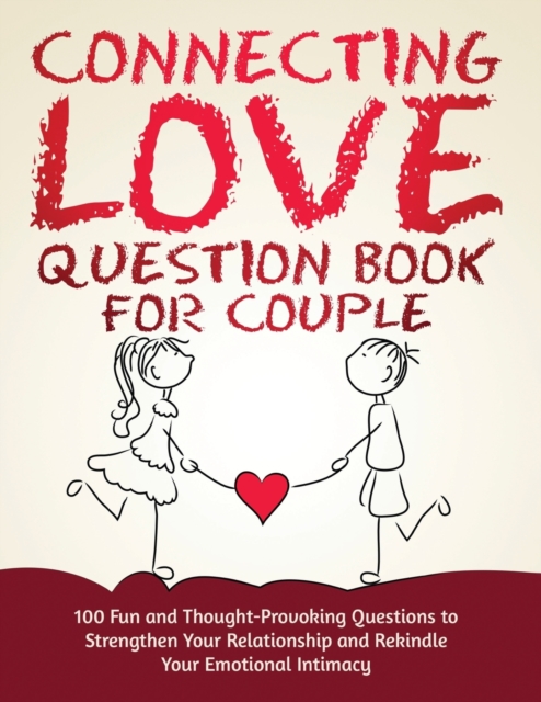 Connecting Love Question Book for Couple : 100 Fun and Thought-Provoking Questions to Strengthen Your Relationship and Rekindle Your Emotional Intimacy, Paperback / softback Book