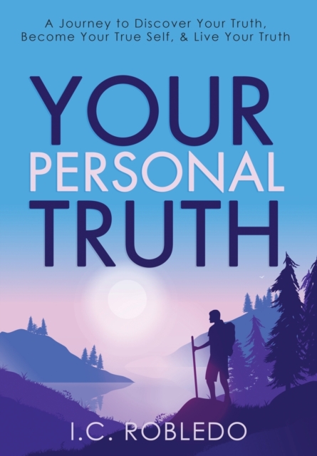 Your Personal Truth : A Journey to Discover Your Truth, Become Your True Self, & Live Your Truth, Hardback Book