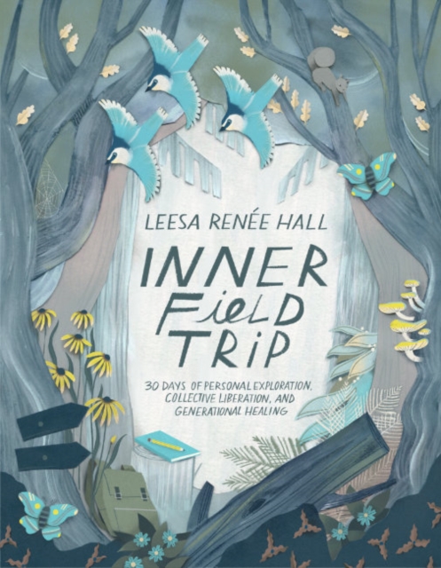 Inner Field Trip : 30 Days of Personal Exploration, Collective Liberation, and Generational Healing, Paperback / softback Book