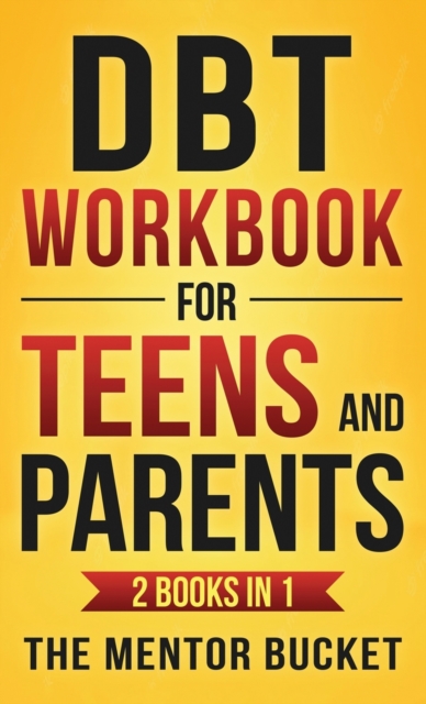 DBT Workbook for Teens and Parents (2 Books in 1) - Effective Dialectical Behavior Therapy Skills for Adolescents to Manage Anger, Anxiety, and Intense Emotions, Hardback Book
