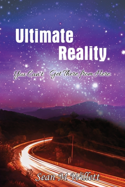 Ultimate Reality : You Can'T Get There from Here, Paperback / softback Book