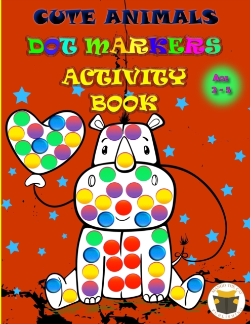 Cute Animals Dot Markers Activity Book : Improve fine motor and visual motor skills with Fun Dot Markers Activity Book with Animals for Preschoolers & Toddlers, Do a Dot page a day, Dauber book dots a, Paperback / softback Book