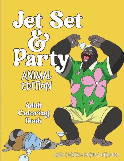 Jet Set & Party Animal Edition Coloring Book - Easy Cocktail Recipes Included, Paperback / softback Book