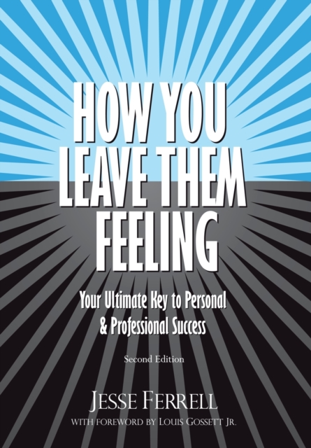 How You Leave Them Feeling : Your Ultimate Key to Personal & Professional Success, Hardback Book