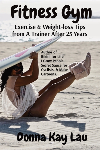 Fitness Gym : Exercise & Weight-loss Tips from A Trainer After 25 Years, Paperback / softback Book