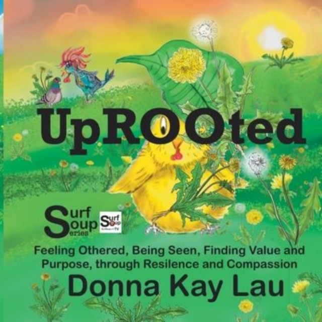 Uprooted : Feeling Othered, Being Seen, Finding Value and Purpose, through Resilience and Compassion, Paperback / softback Book