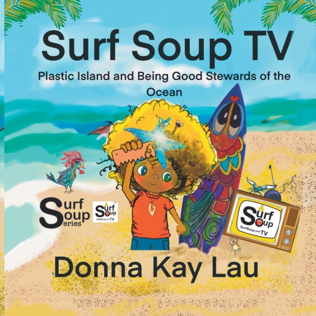 Surf Soup TV : Plastic Island and Being Good Stewards of the Ocean, Paperback / softback Book