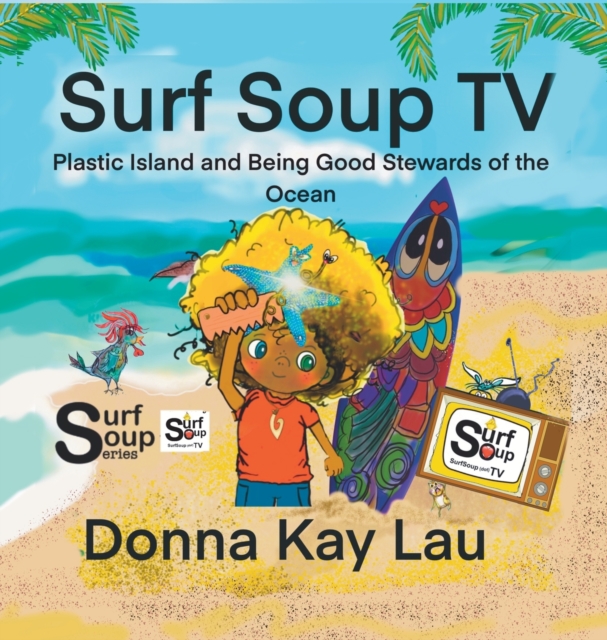 Surf Soup TV : Plastic Island and Being Good Stewards of the Ocean, Hardback Book