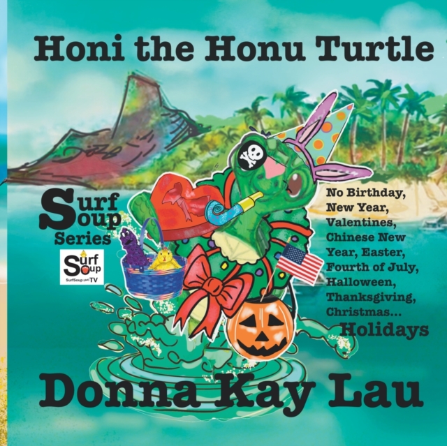 Honi the Honu Turtle : No Birthday, New Year, Valentines, Chinese New Year, Easter, Fourth of July, Halloween, Thanksgiving, Christmas...Holidays, Paperback / softback Book