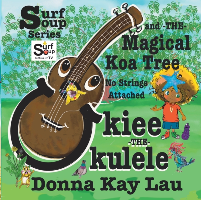 Ukiee The Ukulele : The Magical Koa Tree No Strings Attached, Paperback / softback Book