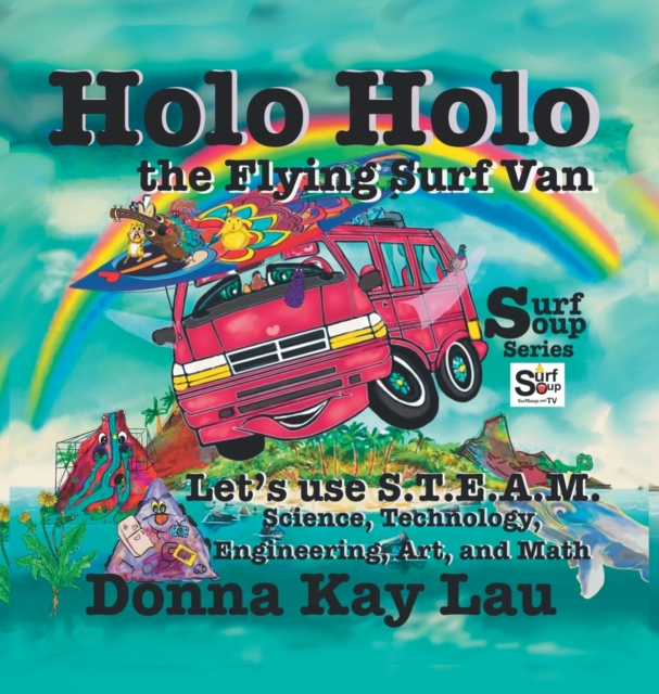 Holo Holo the Flying Surf Van : Let's Use S.T.E.A.M. Science, Technology, Engineering, and Math, Hardback Book