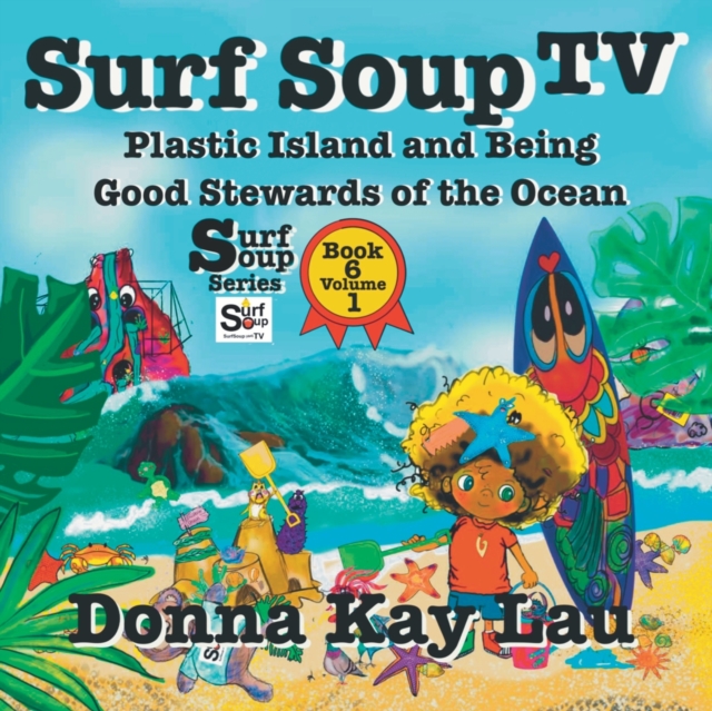 Surf Soup TV : Plastic Island and Being a Good Steward of the Ocean Book 6 Volume 1, Paperback / softback Book