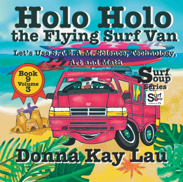 Holo Holo the Flying Surf Van : Let's Use S.T.EA.M. Science Technology, Engineering, Art, and Math Book 9 Volume 3, Paperback / softback Book