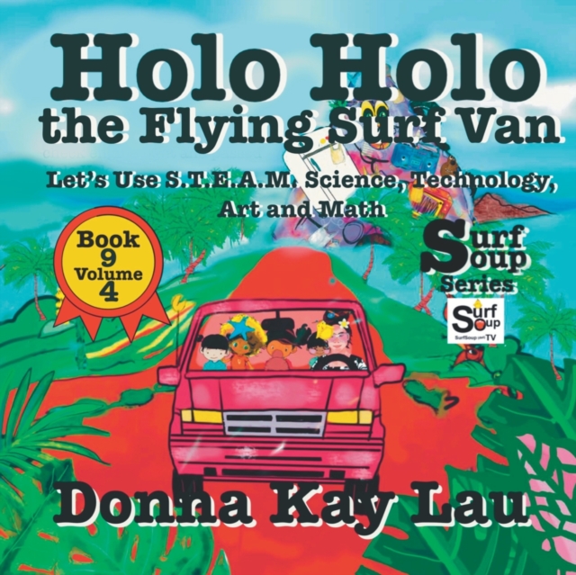 Holo Holo the Flying Surf Van : Let's Use S.T.EA.M. Science Technology, Engineering, Art, and Math Book 9 Volume 4, Paperback / softback Book