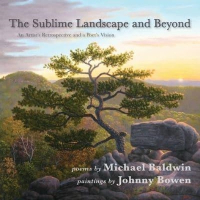 The Sublime Landscape and Beyond : An Artist's Retrospective and a Poet's Vision, Paperback / softback Book