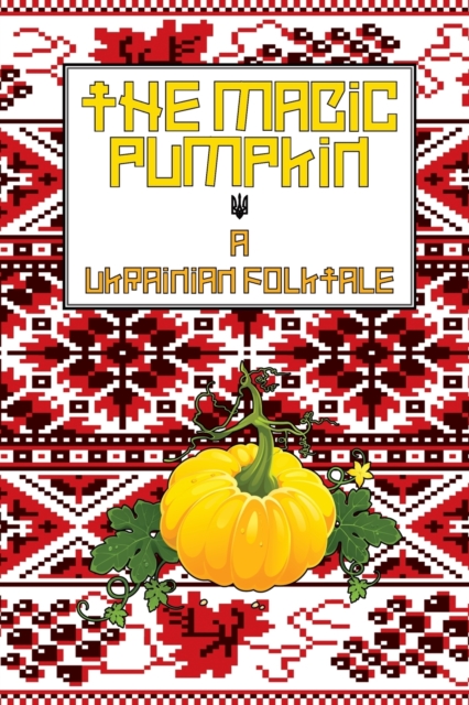 The Magic Pumpkin : A Ukranian Folktale, Paperback / softback Book